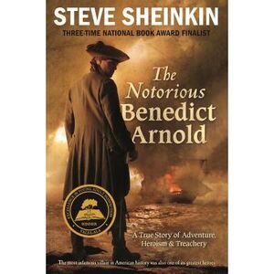 The Notorious Benedict Arnold: A True Story of Adventure, Heroism & Treachery --